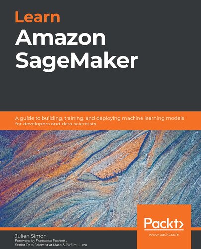 ﻿Amazon SageMaker را بیاموزید: راهنمای ساخت، آموزش و استقرار مدل های یادگیری ماشین برای توسعه دهندگان و دانشمندان داده
