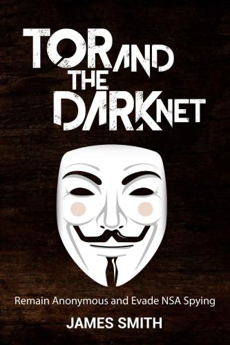 ﻿Tor and The Dark Net: Online Anonymous باقی بمانید و از جاسوسی NSA اجتناب کنید (Tor, Dark Net, Anonymous Online, NSA Spying)