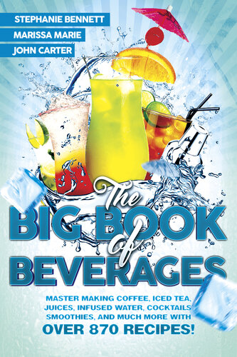 ﻿کتاب بزرگ نوشیدنی ها: استاد درست کردن قهوه، چای سرد، آب میوه، آب دم کرده، کوکتل های الکلی، اسموتی ها و خیلی چیزهای دیگر با بیش از 870 دستور غذا!
