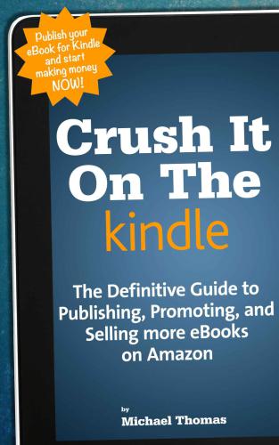 ﻿Crush It On The Kindle: راهنمای مبتدیان برای انتشار ، تبلیغ و فروش بیشتر کتابهای الکترونیکی در آمازون