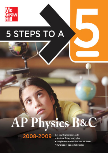 ﻿5 Steps to a 5 AP Physics B & C, 2008-2009 Edition (5 Steps to a 5 on Advanced Placement Examinations Series)