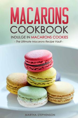 ﻿کتاب آشپزی Macarons: Indulge in Macarons Cookies: The Ultimate Macarons Recipe Vault