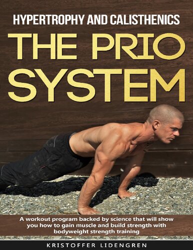 ﻿Hypertrophy and Calisthenics THE PRIO SYSTEM: یک برنامه تمرینی با پشتوانه علم که به شما نشان می دهد چگونه با تمرینات قدرتی با وزن بدن عضله به دست آورید و قدرت بسازید.