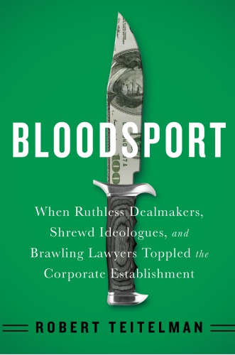 ﻿Bloodsport: زمانی که معامله‌گران بی‌رحم، ایدئولوگ‌های زیرک، و وکلای متخاصم تشکیلات شرکتی را سرنگون کردند.