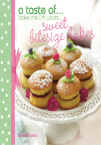 ﻿مرا بپز من مال تو هستم. . . دستورالعمل پخت شیرین Bitesize Bakesize برای بیش از 25 غذای کوچک