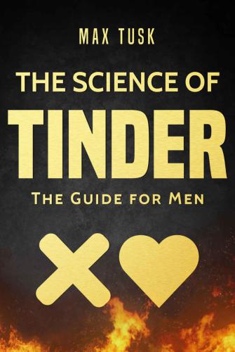 ﻿The Science of Tinder: The Guide for Men