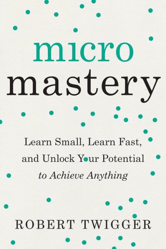 ﻿Micromastery: کوچک یاد بگیرید، سریع یاد بگیرید و پتانسیل خود را برای دستیابی به هر چیزی باز کنید