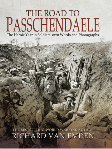 ﻿جاده ای به Passchendaele: سال قهرمانانه در کلمات و عکس های خود سربازان