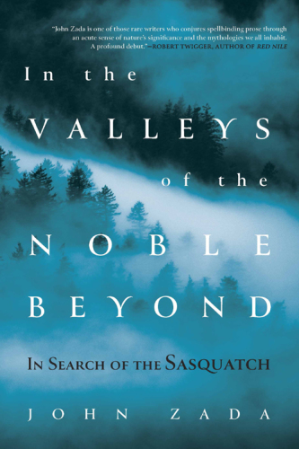 ﻿In the Valleys of the Noble Beyond: In Search of Sasquatch