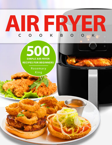 ﻿کتاب آشپزی Air Fryer: 500 دستور العمل ساده سرخ کن هوا برای مبتدیان