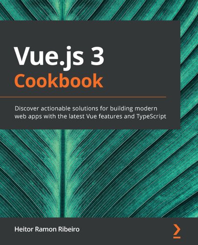 ﻿Vue.js 3 Cookbook: با جدیدترین ویژگی های Vue و TypeScript ، راه حلهای عملی برای ساخت برنامه های وب مدرن کشف کنید