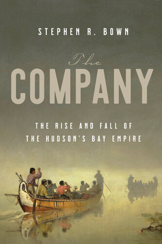 ﻿The Company: The Rise and Fall of the Hudson's Bay Empire