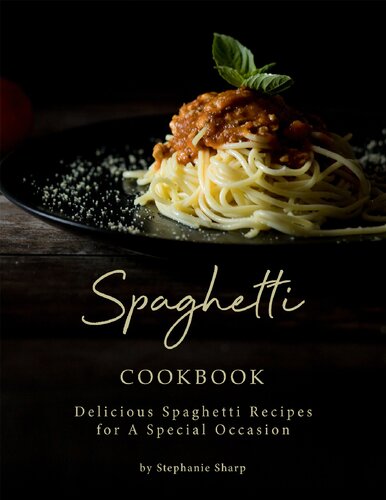﻿کتاب آشپزی اسپاگتی: دستور العمل های خوشمزه اسپاگتی برای یک موقعیت خاص