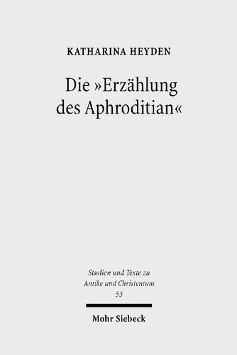 ﻿«قصه آفرودیتیان»: مضمون و تغییرات یک افسانه در حوزه تنش مسیحیت و بت پرستی (مطالعات و متون باستانی و ... متون در دوران باستان و مسیحیت، جلد 53)
