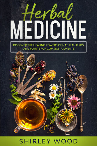 ﻿گیاه درمانی پزشکی: کشف قدرت شفابخش داروهای طبیعی، گیاهان و گیاهان برای بیماری های رایج