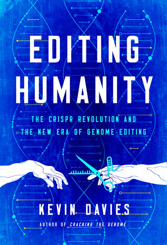 ﻿Editing Humanity: The Crispr Revolution and the New Age of Genome Editing