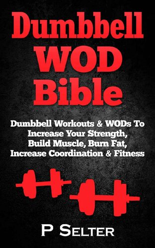 ﻿Dumbbell WOD Bible: تمرینات ورزشی با دمبل و WOD برای افزایش قدرت ، عضله سازی ، چربی سوزی ، افزایش هماهنگی و تناسب اندام (تمرینات بدن سازی ، بدن سازی ، تمرین بدنسازی ، ژیمناستیک)