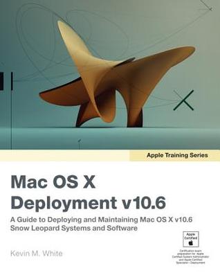 ﻿Mac OS X Deployment v10.6: A Guide to Deploying and Maintaining Mac OS X and Mac OS X Software: A Guide to Deployment and ... X v10.6: Snow Leopard Sxstems and Software