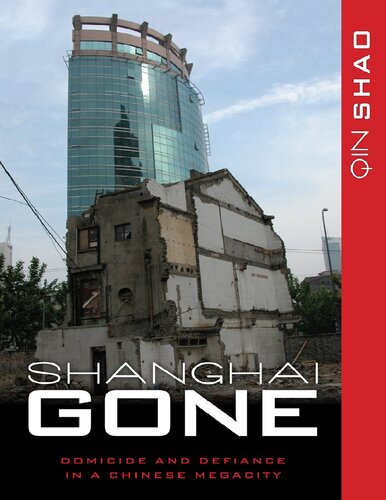 ﻿Shanghai Gone: Domicide and Defiance in a Megacity China