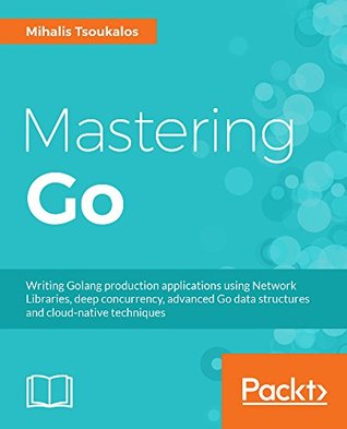 ﻿Mastering Go: ایجاد برنامه های تولید Golang با استفاده از کتابخانه های شبکه ، همزمانی و ساختارهای داده پیشرفته Go