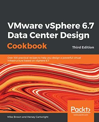 ﻿کتاب آشپزی طراحی مرکز داده VMware vSphere 6.7: بیش از 100 دستور العمل عملی برای کمک به شما در طراحی یک زیرساخت مجازی قدرتمند بر اساس vSphere 6.7