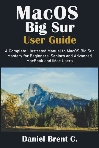 ﻿راهنمای کاربر MacOS Big Sur: یک کتابچه راهنمای کامل مصور برای MacOS Big Sur Mastery برای مبتدیان، سالمندان و کاربران پیشرفته MacBook و iMac