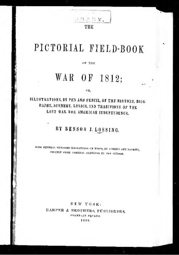 ﻿کتاب میدان تصویری جنگ OE 1812; یا، تصاویر، با قلم و مداد، از تاریخ، زندگی نامه، مناظر، آثار، و سنت های آخرین جنگ برای استقلال آمریکا.