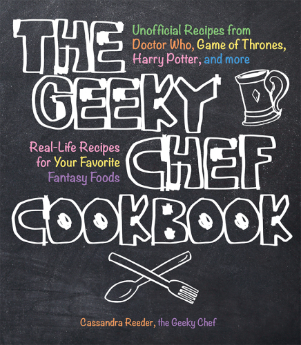 ﻿کتاب آشپزی The Geeky Chef: دستور العمل های غیر رسمی از Doctor Who، بازی تاج و تخت، هری پاتر، و غیره، دستور العمل های واقعی برای غذاهای فانتزی مورد علاقه شما