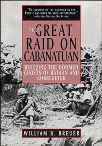 ﻿The Great Raid on Cabanatuan: Rescuing the Doomed Ghosts of Bataan and Corregidor