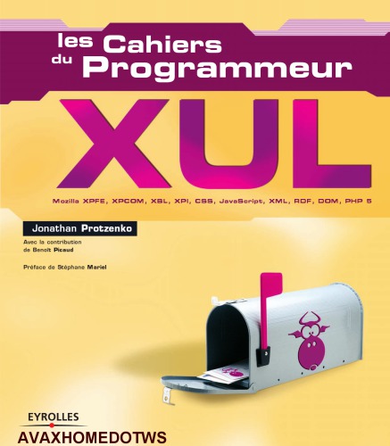 ﻿Xul Mozilla، Xpfe، Xpcom، Xbl، Xpi، Css، جاوا اسکریپت، Xml، Rdf، Dom، Php5: Les Cahiers Du Programmeur