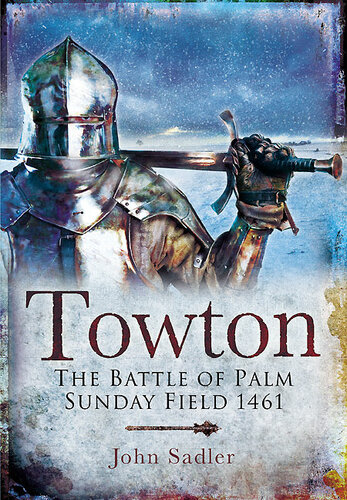 ﻿Towton: The Battle of Palm Sunday Field 1461