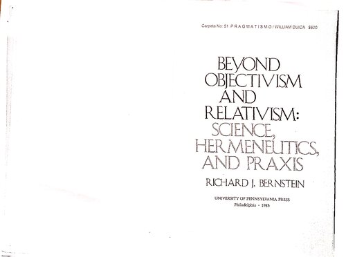 ﻿فراتر از عینیت گرایی و نسبی گرایی. علم، هرمنوتیک و پراکسیس. عینیت گرایی و نسبی گرایی: یک نگاه کلی