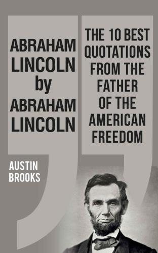 ﻿ABRAHAM LINCOLN نوشته ABRAHAM LINCOLN: ده نقل قول با ارزش ها و ایده های مردی که آمریکا را پایه گذاری کرد. هر نقل قول برای ارائه ... از گفته های او توضیح داده شده است
