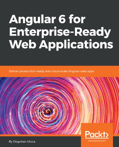 ﻿Angular 6 for Enterprise-Ready Web Applications: ارائه برنامه های وب Angular آماده تولید و در مقیاس ابری