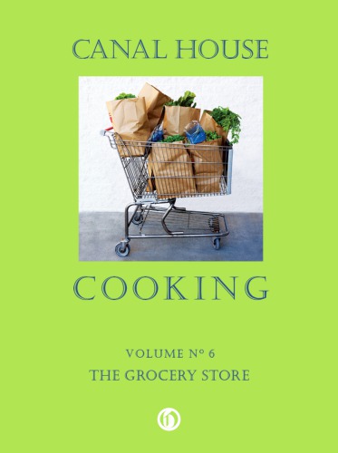 ﻿Canal House Cooking Volume No 6: The Grocery Store