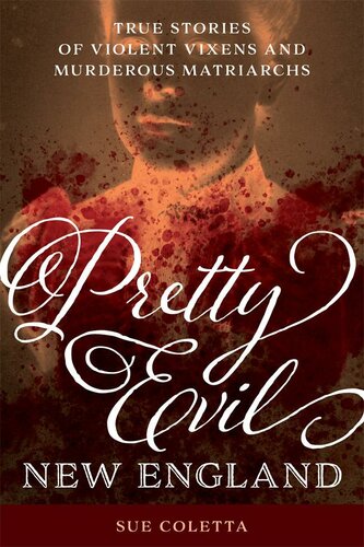 ﻿Pretty Evil New England: Stories True Vixens Violent and Murderous Matriarchs