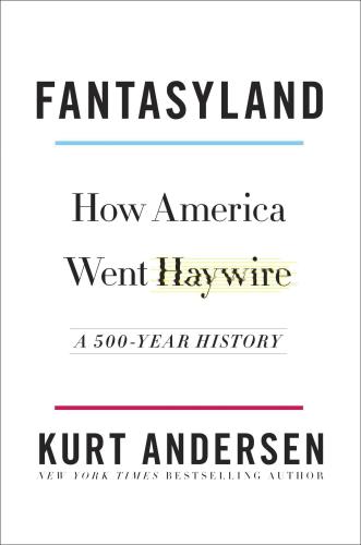﻿Fantasyland: How America Went Haywire: A Fantasyland 500 Year History
