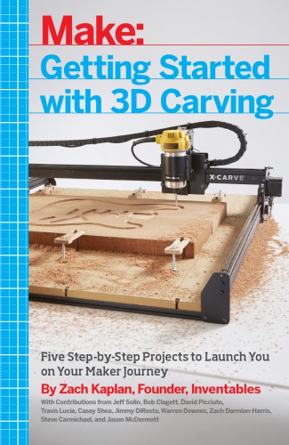 ﻿شروع کار با حکاکی سه بعدی: استفاده از Easel، X-Carve، و Carvey برای ساخت چیزهایی با اکریلیک، چوب، فلز و موارد دیگر