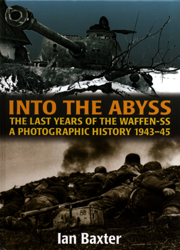 ﻿Into the Abyss: The Last Years Of The Waffen SS 1943-1945, A Photographic History
