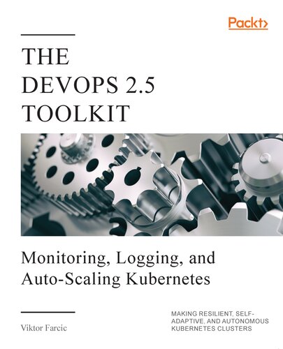 ﻿جعبه ابزار DevOps 2.5: نظارت ، ورود به سیستم و مقیاس بندی خودکار Kubernetes: ایجاد خوشه های انعطاف پذیر ، خود سازگار و خودکار Kubernetes