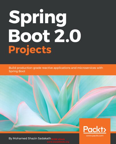 ﻿پروژه های Spring Boot 2.0: ساخت برنامه های کاربردی واکنشی و میکروسرویس های درجه تولید با Spring Boot (نسخه انگلیسی)