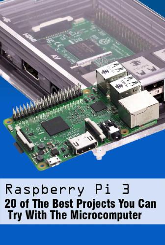 ﻿Raspberry Pi 3: 20 تا از بهترین پروژه هایی که می توانید با میکرو کامپیوتر امتحان کنید: 20 جالب ترین پروژه Raspberry Pi