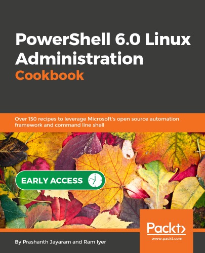 ﻿کتاب آشپزی مدیریت لینوکس PowerShell 6.0: بیش از 150 دستور العمل برای استفاده از چارچوب اتوماسیون منبع باز مایکروسافت و پوسته خط فرمان