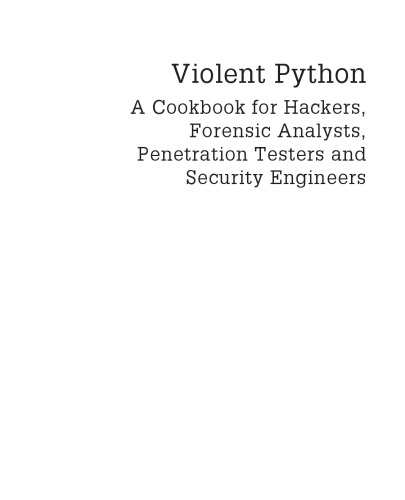 ﻿Violent Python: کتاب آشپزی برای هکرها، تحلیلگران پزشکی قانونی، تسترهای نفوذ و مهندسین امنیت