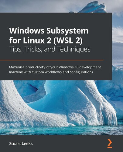 ﻿زیر سیستم Windows برای Linux 2 (WSL 2) نکات ، ترفندها و تکنیک ها: با گردش کار و پیکربندی های سفارشی ، بهره وری دستگاه توسعه Windows 10 خود را به حداکثر برسانید