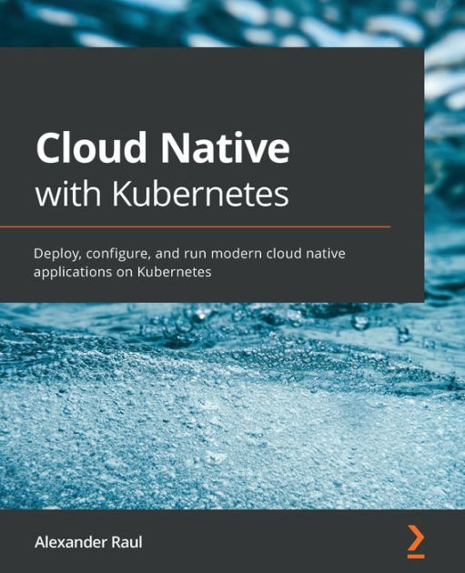 ﻿Cloud Native با Kubernetes: استقرار، پیکربندی، و اجرای برنامه های کاربردی مدرن ابری بومی در Kubernetes