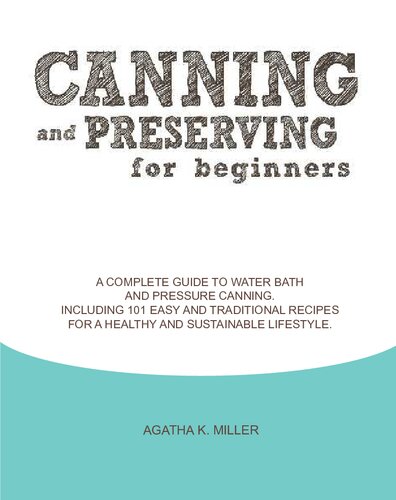 ﻿کنسرو کردن و نگهداری برای مبتدیان راهنمای کاملی برای کنسرو کردن تحت فشار و حمام آب. شامل 101 دستور العمل آسان و سنتی برای یک سبک زندگی سالم و پایدار