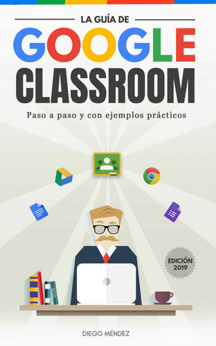 ﻿راهنمای Google Classroom: با پلتفرم Google برای آموزش از ابتدا و با مثال های عملی آشنا شوید (نسخه اسپانیایی)