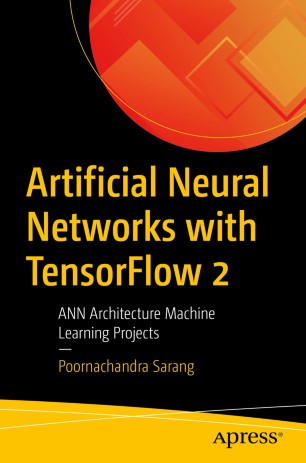 ﻿شبکه های عصبی مصنوعی با TensorFlow 2: پروژه های یادگیری ماشین معماری ANN