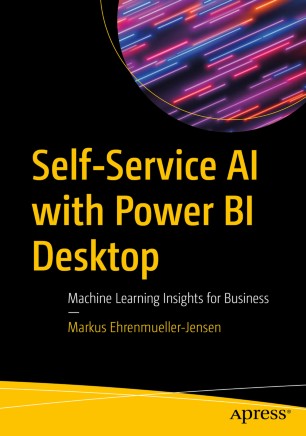 ﻿Self-Service AI with Power BI Desktop: Machine Learning Insights for Business